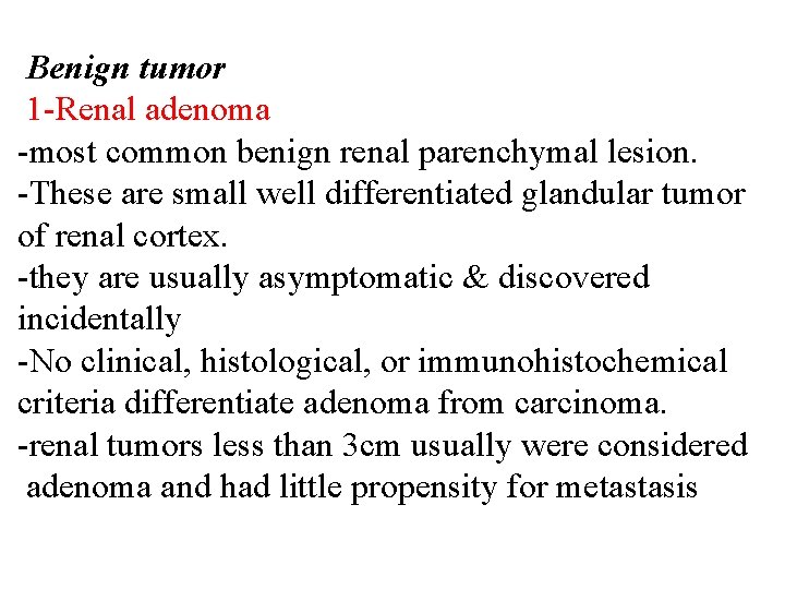 Benign tumor 1 -Renal adenoma -most common benign renal parenchymal lesion. -These are small