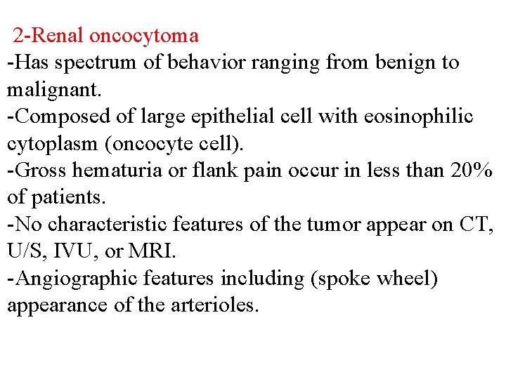 2 -Renal oncocytoma -Has spectrum of behavior ranging from benign to malignant. -Composed of