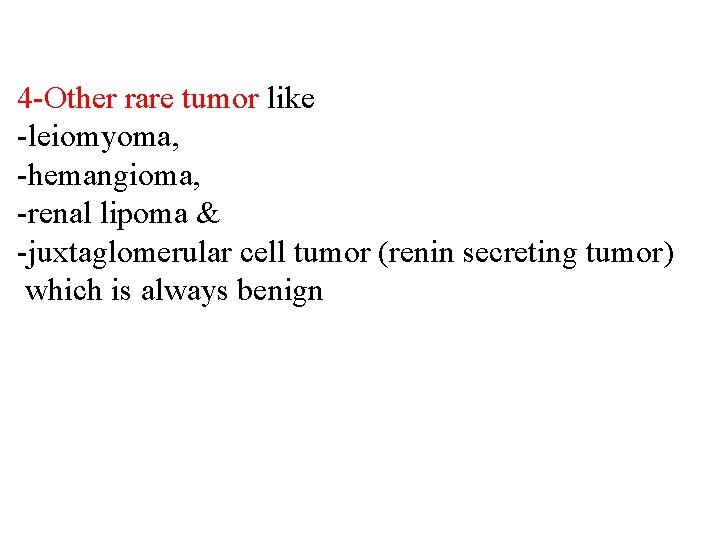4 -Other rare tumor like -leiomyoma, -hemangioma, -renal lipoma & -juxtaglomerular cell tumor (renin