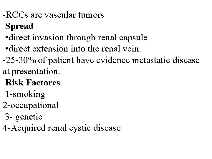 -RCCs are vascular tumors Spread • direct invasion through renal capsule • direct extension