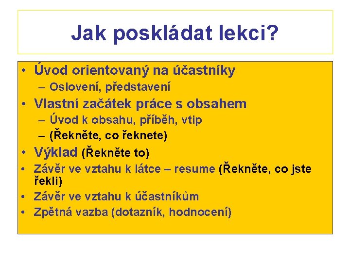 Jak poskládat lekci? • Úvod orientovaný na účastníky – Oslovení, představení • Vlastní začátek