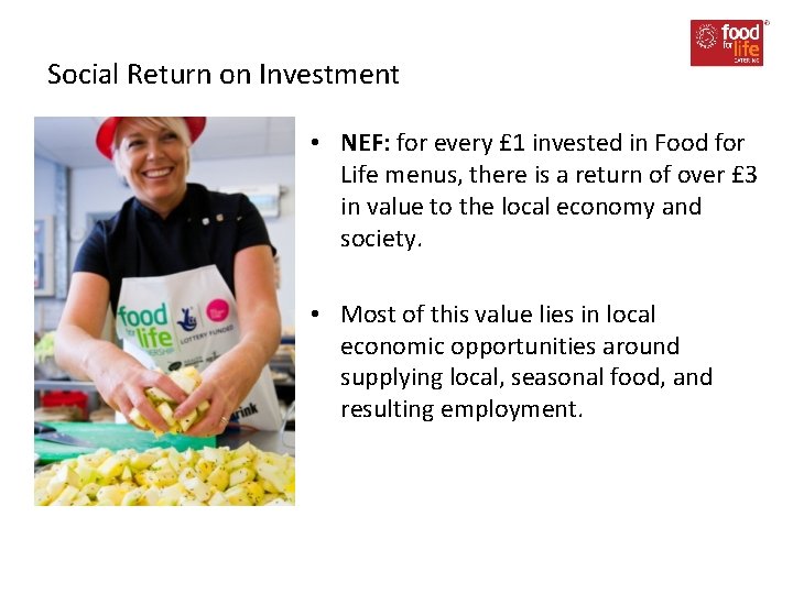 Social Return on Investment • NEF: for every £ 1 invested in Food for