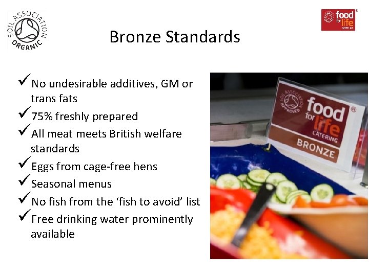 Bronze Standards üNo undesirable additives, GM or trans fats ü 75% freshly prepared üAll