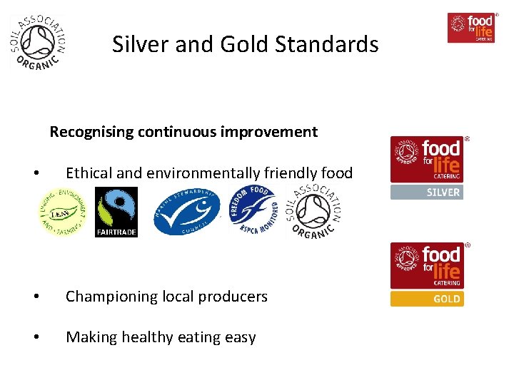 Silver and Gold Standards Recognising continuous improvement • Ethical and environmentally friendly food •