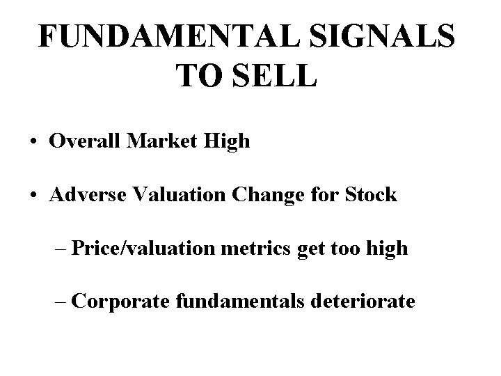 FUNDAMENTAL SIGNALS TO SELL • Overall Market High • Adverse Valuation Change for Stock
