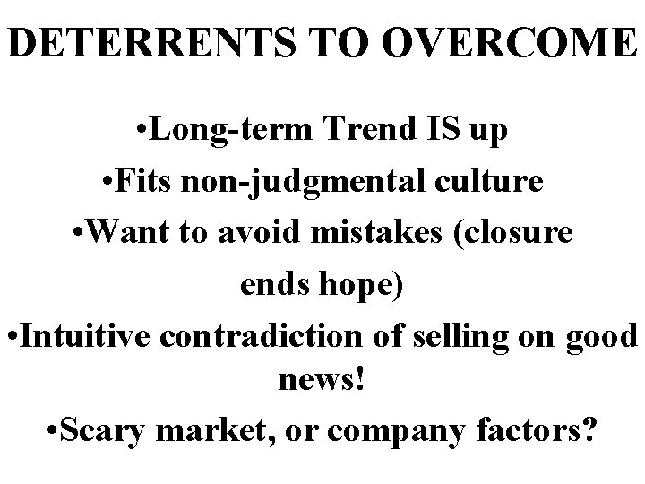 DETERRENTS TO OVERCOME • Long-term Trend IS up • Fits non-judgmental culture • Want