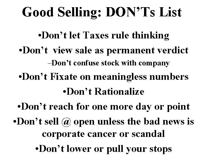 Good Selling: DON’Ts List • Don’t let Taxes rule thinking • Don’t view sale