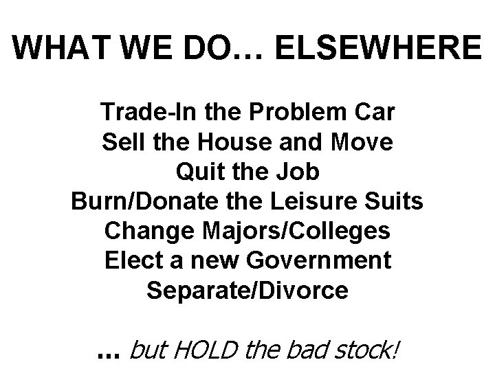 WHAT WE DO… ELSEWHERE Trade-In the Problem Car Sell the House and Move Quit