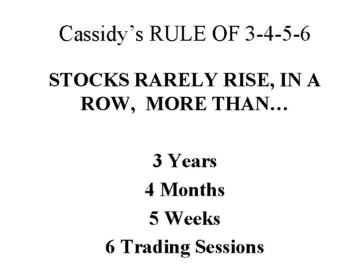 Cassidy’s RULE OF 3 -4 -5 -6 STOCKS RARELY RISE, IN A ROW, MORE