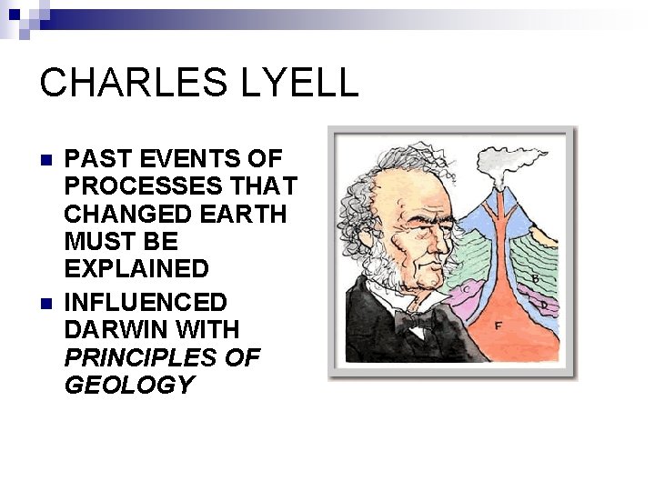 CHARLES LYELL n n PAST EVENTS OF PROCESSES THAT CHANGED EARTH MUST BE EXPLAINED