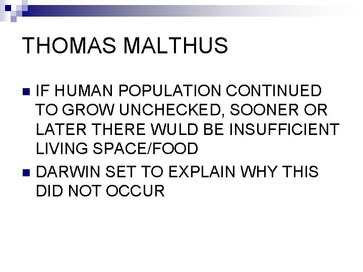 THOMAS MALTHUS IF HUMAN POPULATION CONTINUED TO GROW UNCHECKED, SOONER OR LATER THERE WULD