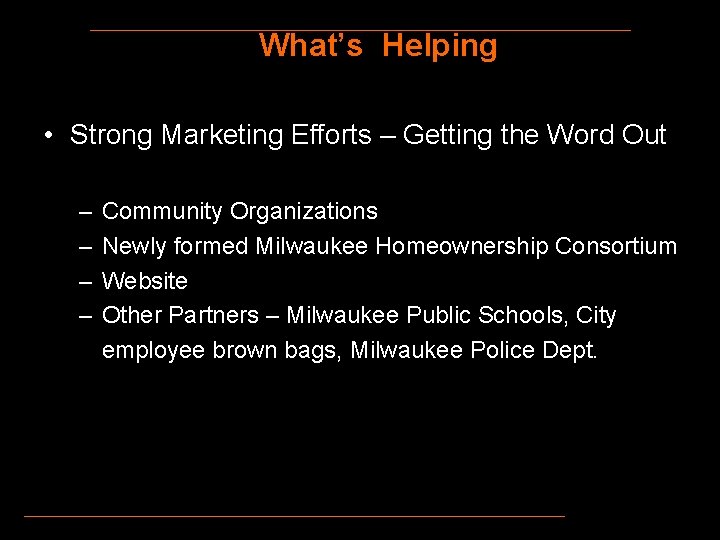 What’s Helping • Strong Marketing Efforts – Getting the Word Out – – Community
