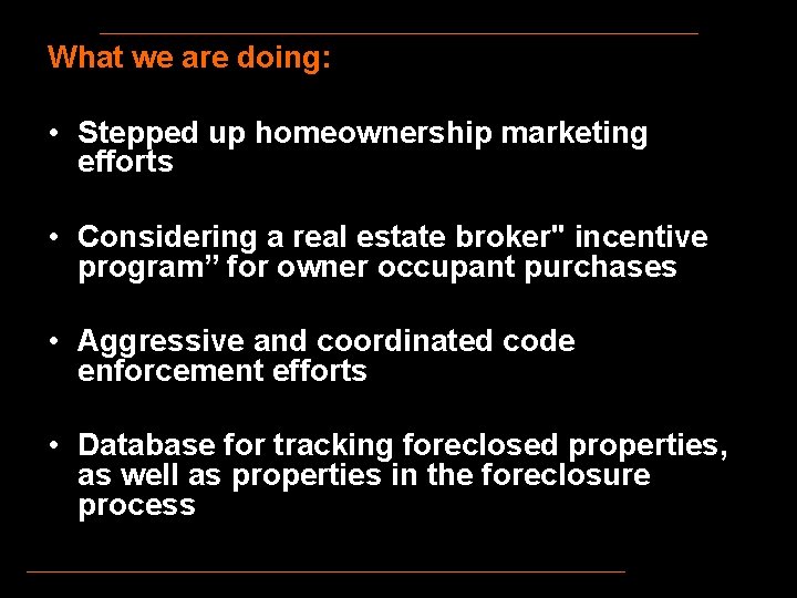 What we are doing: • Stepped up homeownership marketing efforts • Considering a real