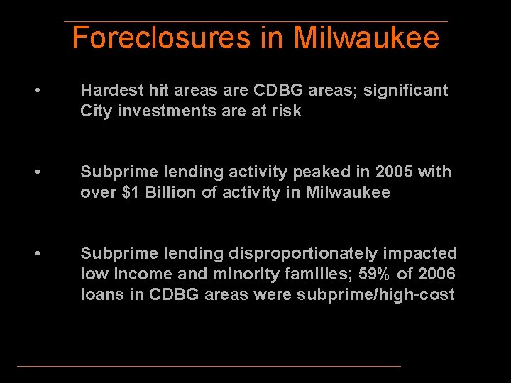 Foreclosures in Milwaukee • Hardest hit areas are CDBG areas; significant City investments are