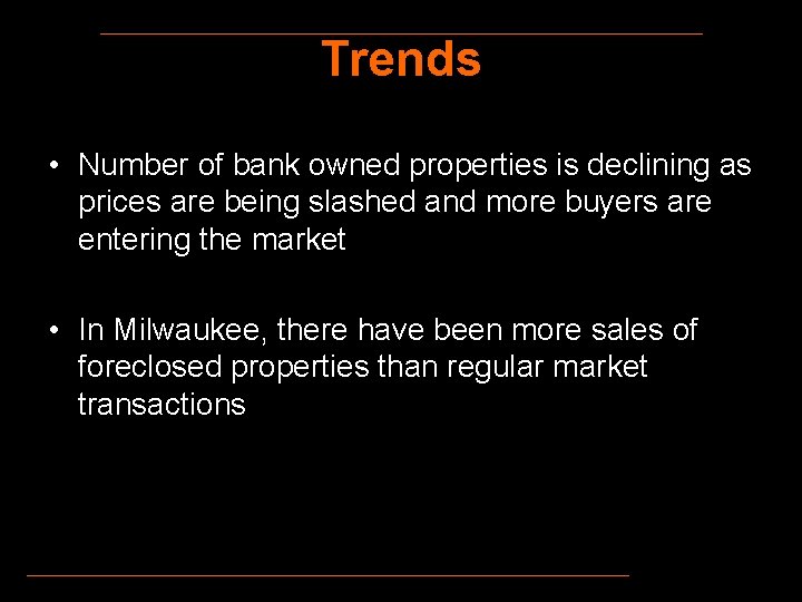 Trends • Number of bank owned properties is declining as prices are being slashed