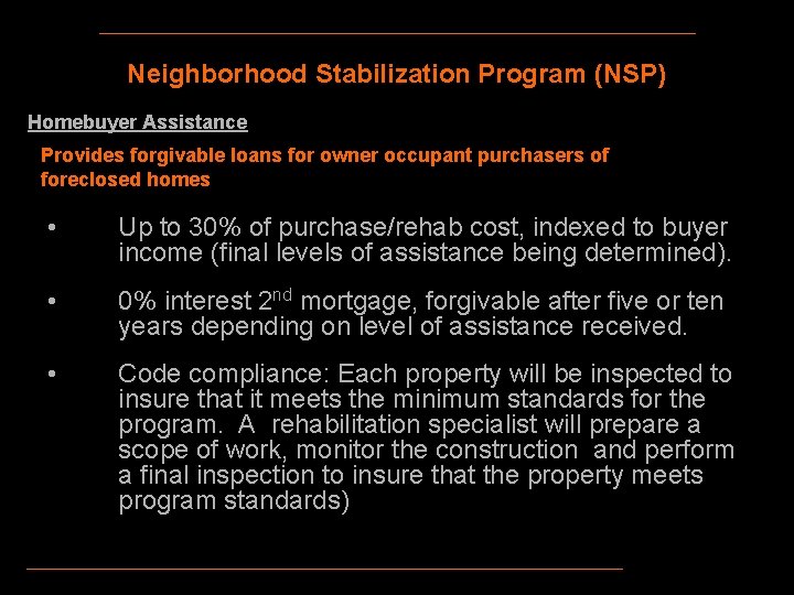 Neighborhood Stabilization Program (NSP) Homebuyer Assistance Provides forgivable loans for owner occupant purchasers of