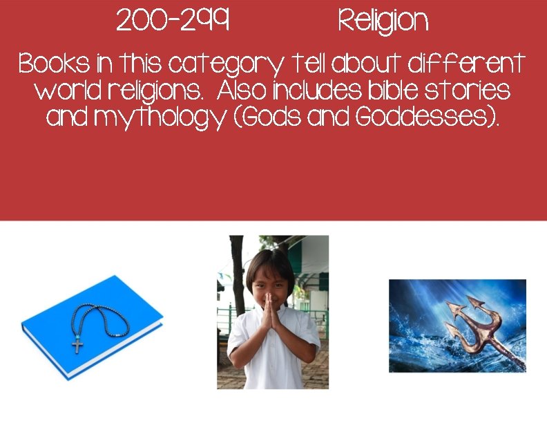 200 -299 Religion Books in this category tell about different world religions. Also includes