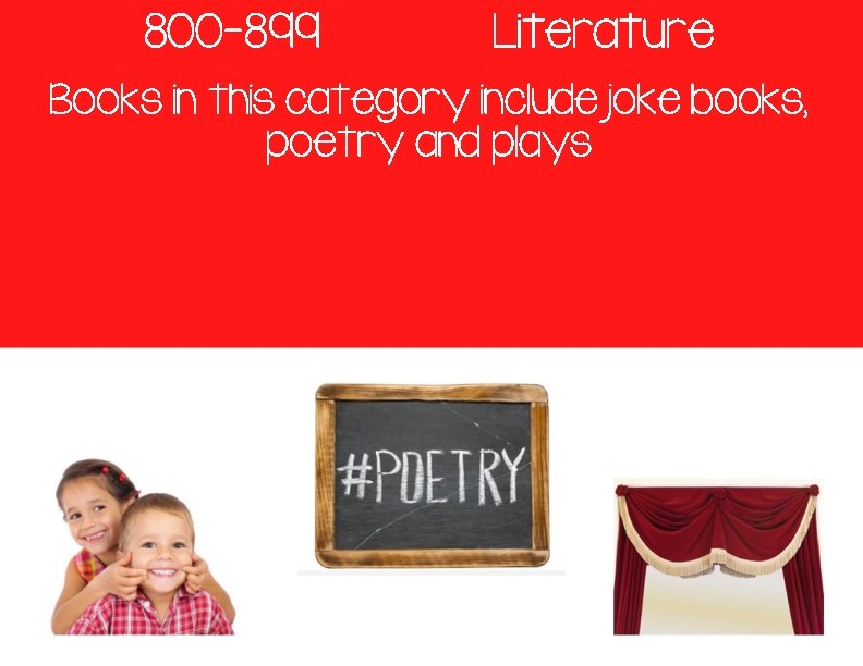 800 -899 Literature Books in this category include joke books, poetry and plays 