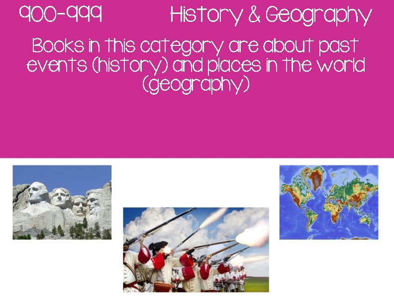 900 -999 History & Geography Books in this category are about past events (history)