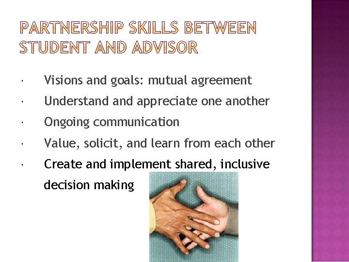  Visions and goals: mutual agreement Understand appreciate one another Ongoing communication Value, solicit,