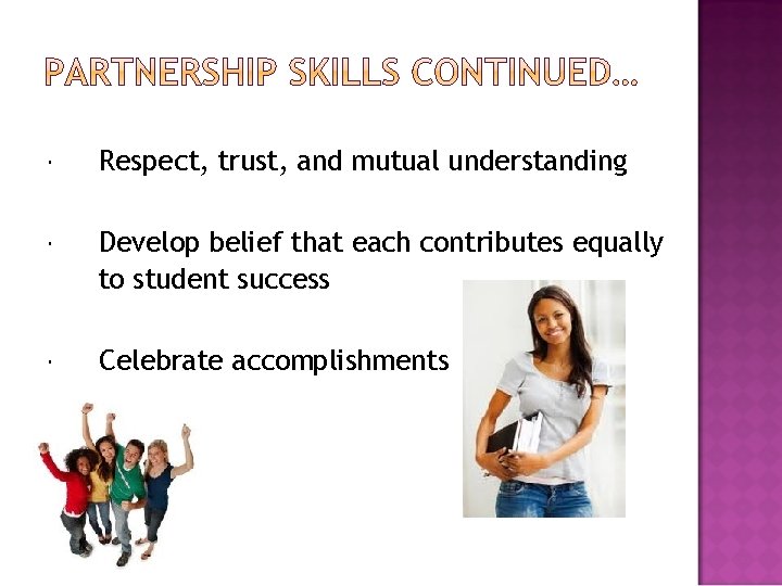  Respect, trust, and mutual understanding Develop belief that each contributes equally to student