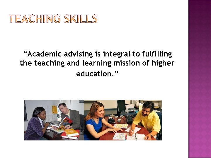 “Academic advising is integral to fulfilling the teaching and learning mission of higher education.