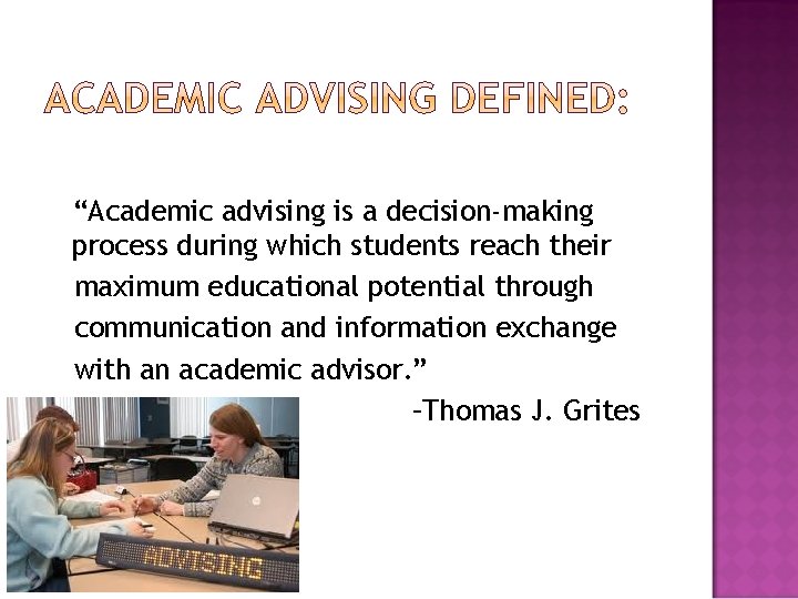 “Academic advising is a decision-making process during which students reach their maximum educational potential