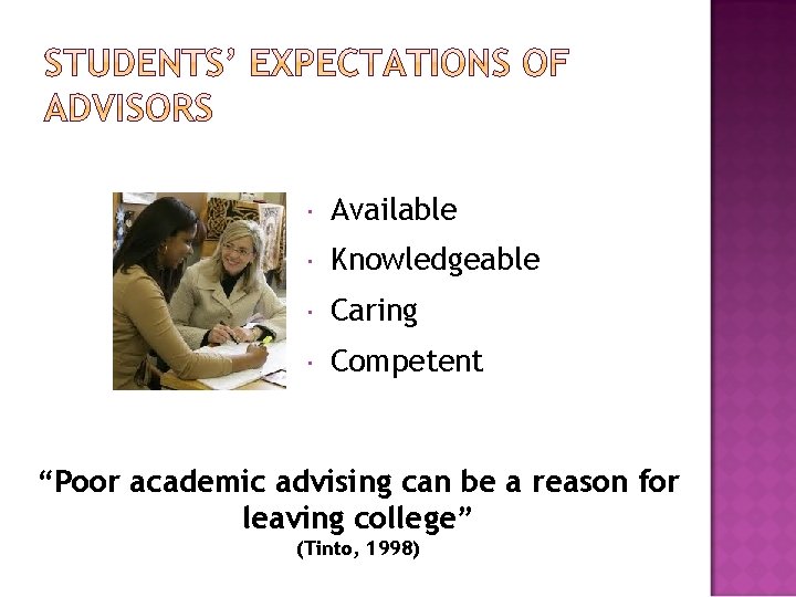  Available Knowledgeable Caring Competent “Poor academic advising can be a reason for leaving