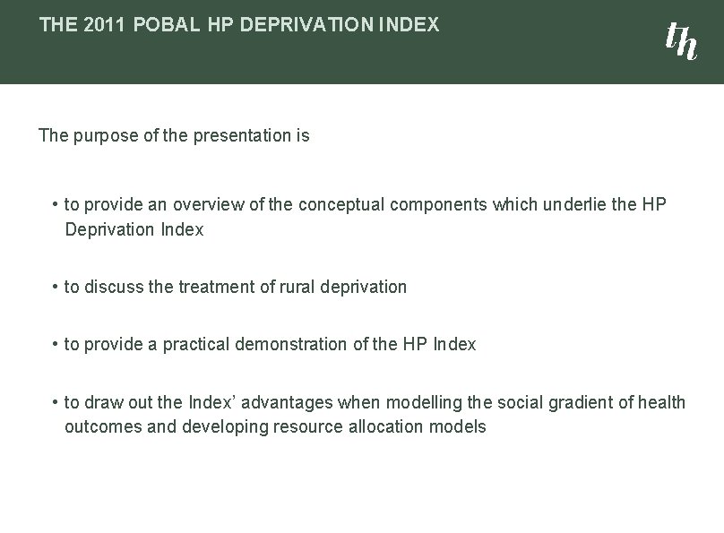 THE 2011 POBAL HP DEPRIVATION INDEX The purpose of the presentation is • to