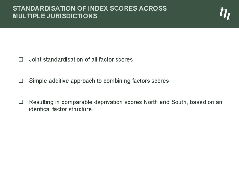 STANDARDISATION OF INDEX SCORES ACROSS MULTIPLE JURISDICTIONS q Joint standardisation of all factor scores