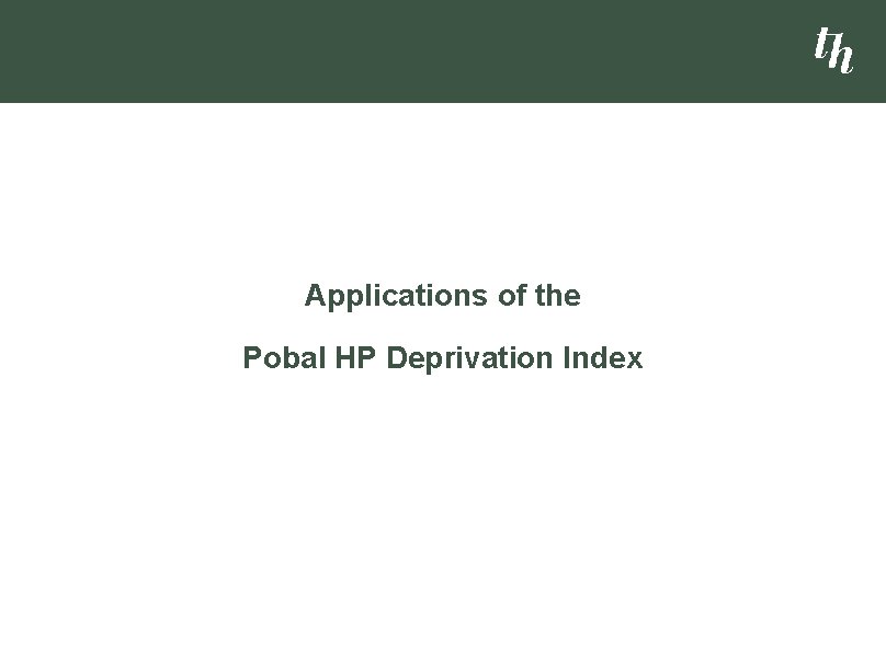 Applications of the Pobal HP Deprivation Index 