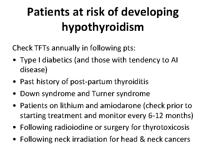 Patients at risk of developing hypothyroidism Check TFTs annually in following pts: • Type