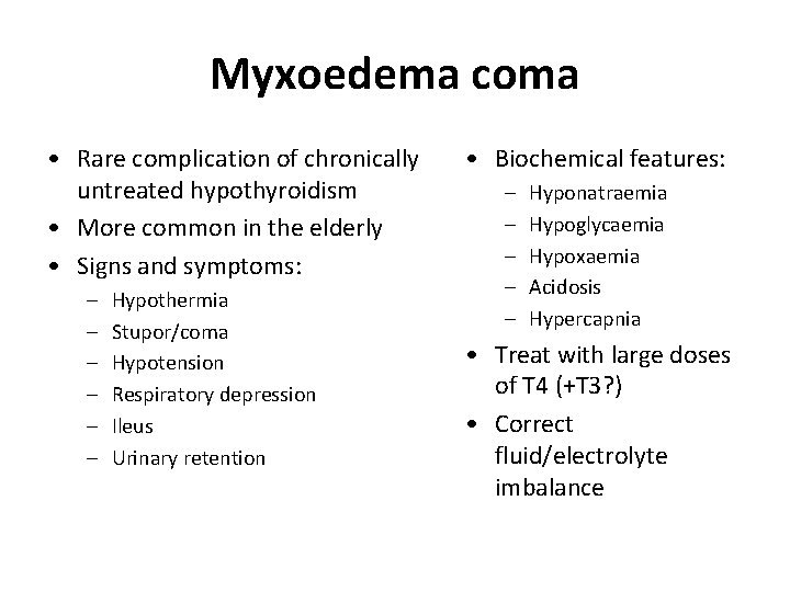 Myxoedema coma • Rare complication of chronically untreated hypothyroidism • More common in the