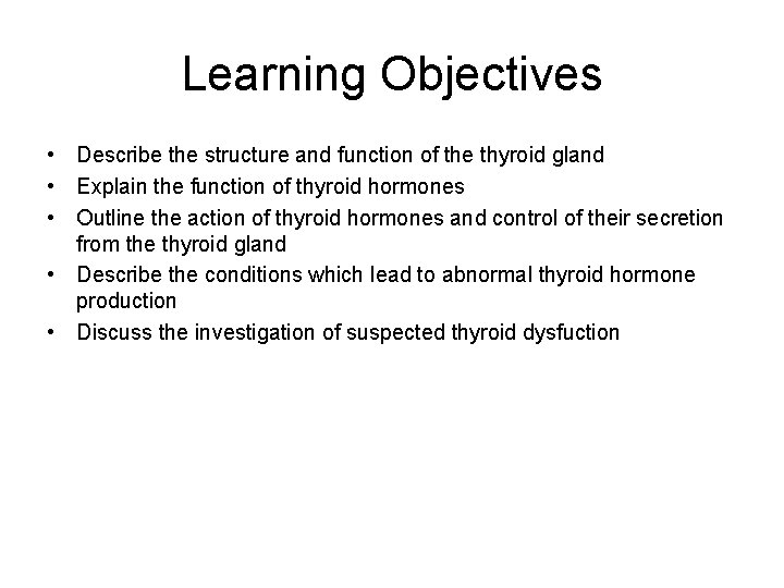 Learning Objectives • Describe the structure and function of the thyroid gland • Explain