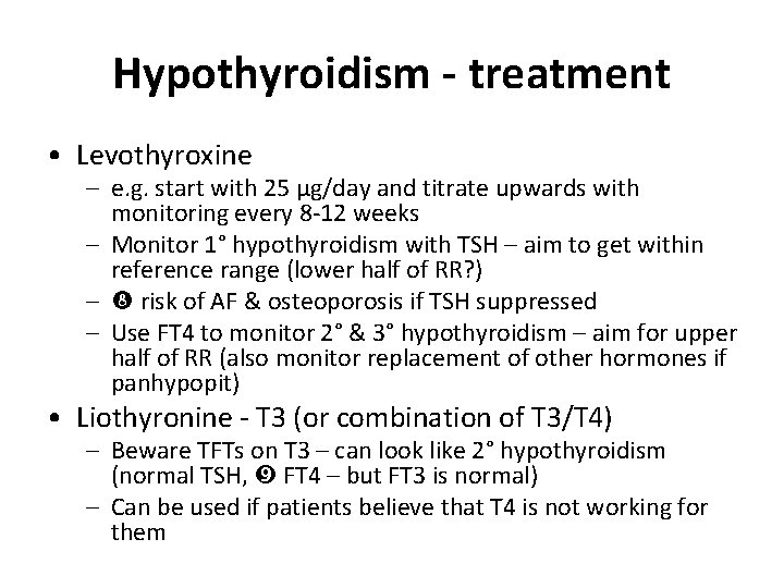 Hypothyroidism - treatment • Levothyroxine – e. g. start with 25 μg/day and titrate