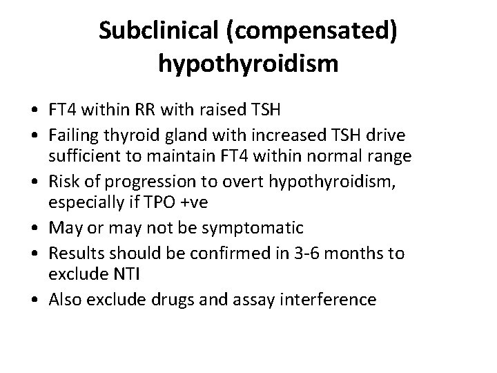 Subclinical (compensated) hypothyroidism • FT 4 within RR with raised TSH • Failing thyroid