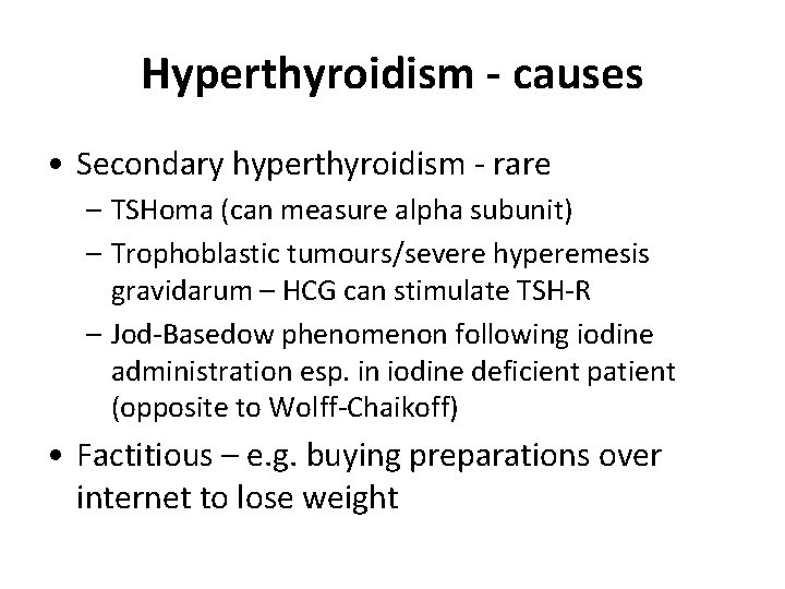 Hyperthyroidism - causes • Secondary hyperthyroidism - rare – TSHoma (can measure alpha subunit)