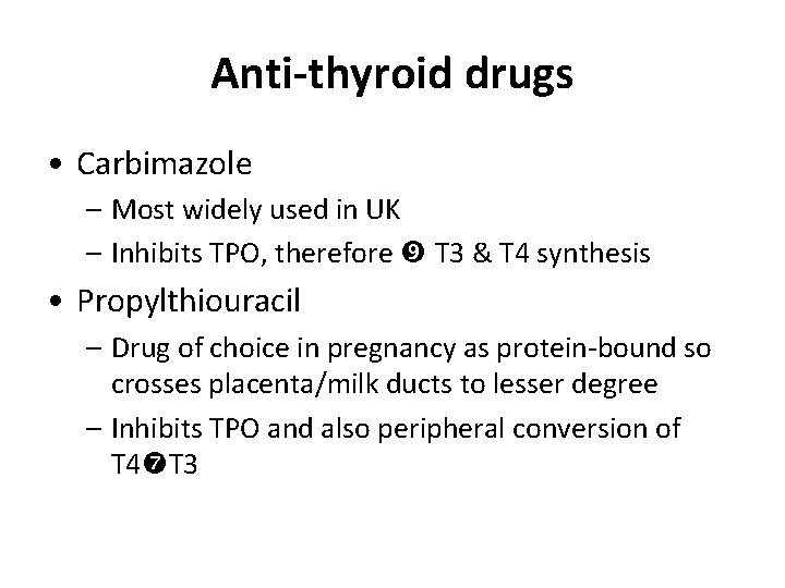 Anti-thyroid drugs • Carbimazole – Most widely used in UK – Inhibits TPO, therefore