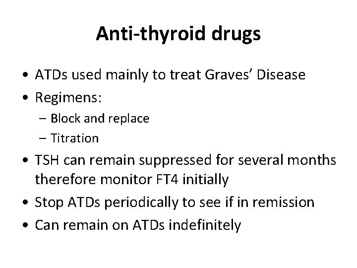 Anti-thyroid drugs • ATDs used mainly to treat Graves’ Disease • Regimens: – Block