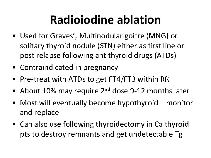 Radioiodine ablation • Used for Graves’, Multinodular goitre (MNG) or solitary thyroid nodule (STN)