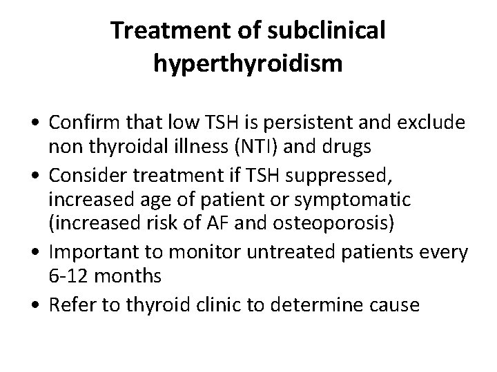 Treatment of subclinical hyperthyroidism • Confirm that low TSH is persistent and exclude non