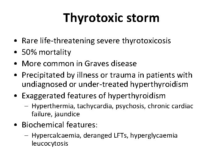 Thyrotoxic storm • • Rare life-threatening severe thyrotoxicosis 50% mortality More common in Graves