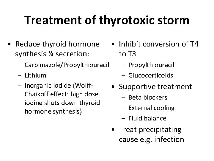 Treatment of thyrotoxic storm • Reduce thyroid hormone synthesis & secretion: • Inhibit conversion