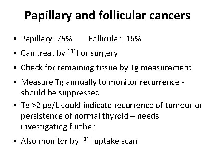 Papillary and follicular cancers • Papillary: 75% Follicular: 16% • Can treat by 131