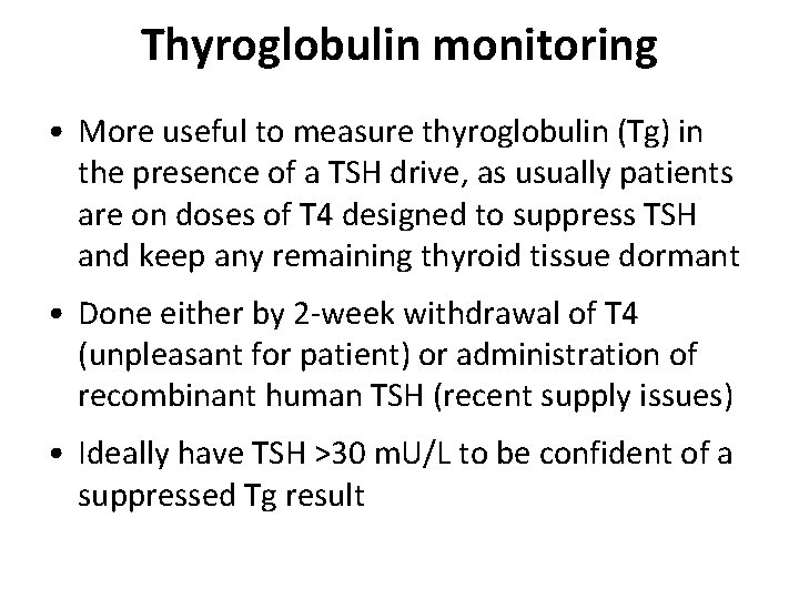 Thyroglobulin monitoring • More useful to measure thyroglobulin (Tg) in the presence of a