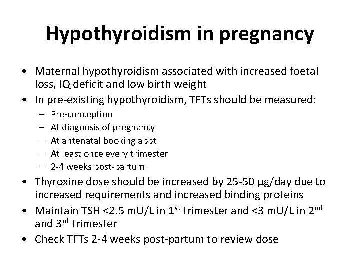 Hypothyroidism in pregnancy • Maternal hypothyroidism associated with increased foetal loss, IQ deficit and