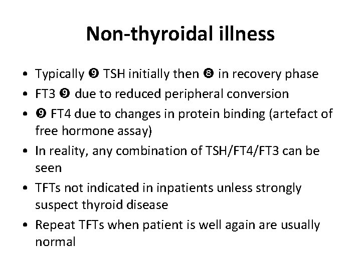 Non-thyroidal illness • Typically TSH initially then in recovery phase • FT 3 due