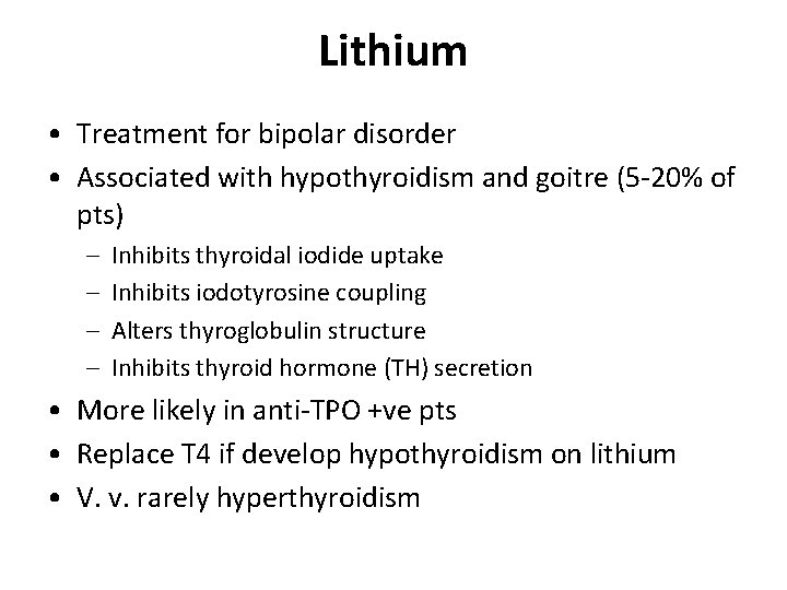 Lithium • Treatment for bipolar disorder • Associated with hypothyroidism and goitre (5 -20%