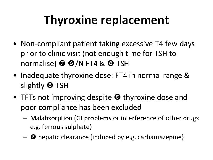 Thyroxine replacement • Non-compliant patient taking excessive T 4 few days prior to clinic