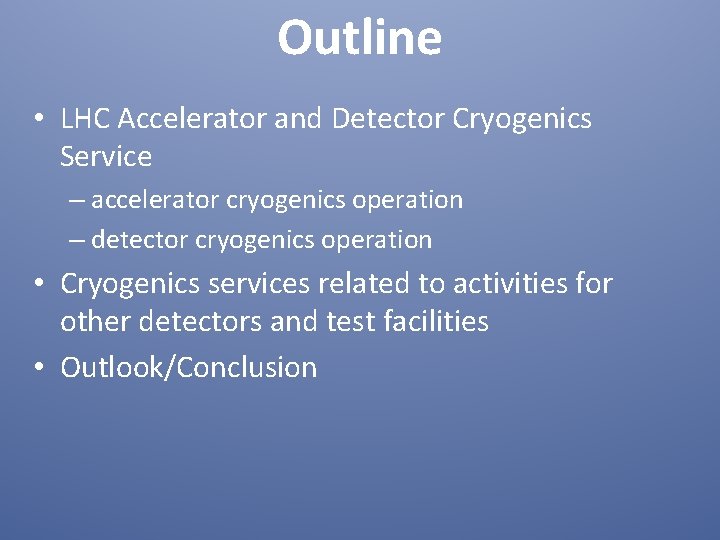 Outline • LHC Accelerator and Detector Cryogenics Service – accelerator cryogenics operation – detector